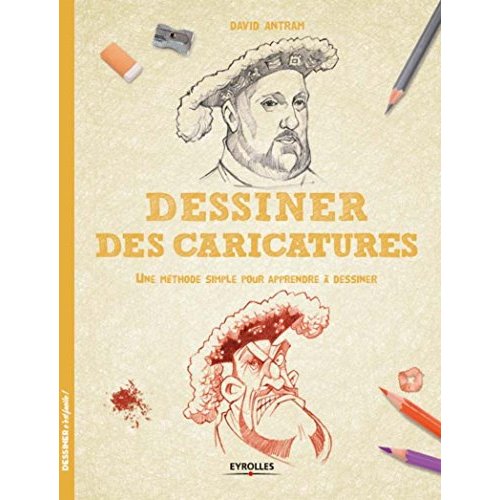 DESSINER DES CARICATURES - UNE METHODE SIMPLE POUR APPRENDRE A DESSINER.