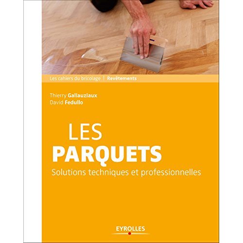 LES PARQUETS - SOLUTIONS ET TECHNIQUES PROFESSIONNELLES.