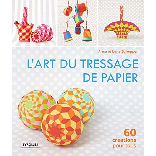 L'ART DU TRESSAGE DE PAPIER - 60 CREATIONS POUR TOUS.