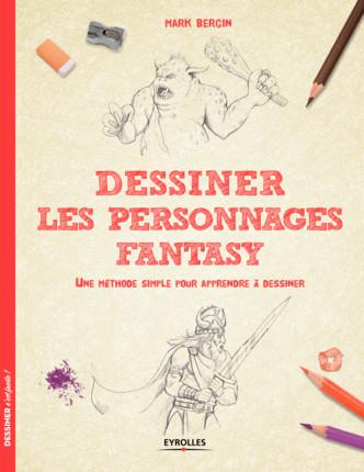 DESSINER LES PERSONNAGES FANTASY - UNE METHODE SIMPLE POUR APPRENDRE A DESSINER.