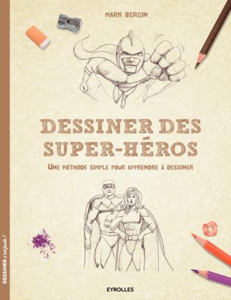DESSINER DES SUPER-HEROS - UNE METHODE SIMPLE POUR APPRENDRE A DESSINER.