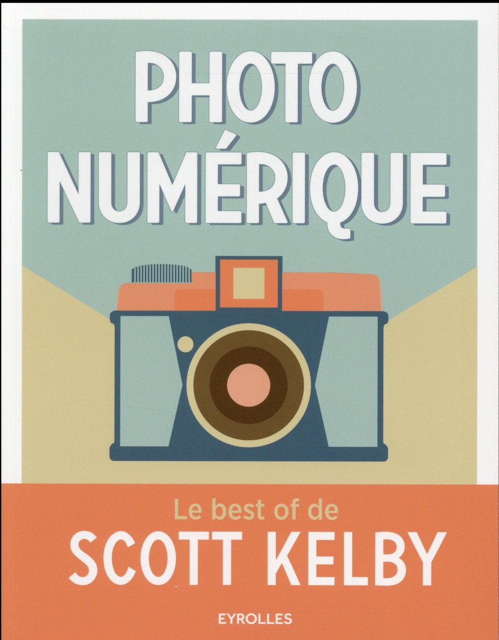 PHOTO NUMERIQUE - LE BEST OF DE SCOTT KELBY