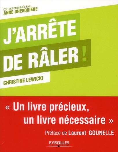 J'ARRETE DE RALER ! - UN LIVRE PRECIEUX, UN LIVRE NECESSAIRE.