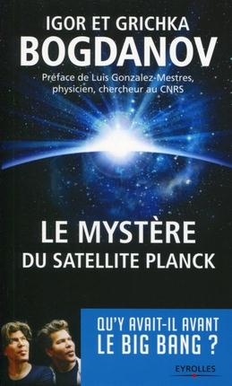 LE MYSTERE DU SATELLITE PLANCK - QU'Y AVAIT-IL AVANT LE BIG BANG ?