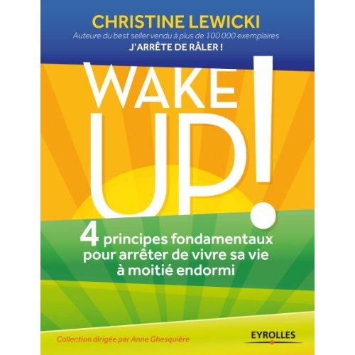 WAKE UP ! 4 PRINCIPES FONDAMENTAUX POUR ARRETER DE VIVRE SA VIE A MOITIE ENDORMI - 4 PRINCIPES FONDA