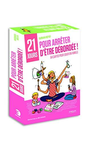 COFFRET 21 JOURS POUR ARRETER D'ETRE DEBORDEE ! - 1 LIVRET ACCOMPAGNE DE 84 CARTES POUR JOUER EN FAM