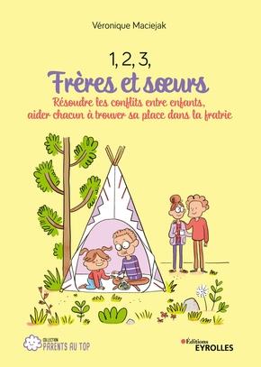 1, 2, 3, FRERES ET SOEURS - RESOUDRE LES CONFLITS ENTRE ENFANTS, AIDER CHACUN A TROUVER SA PLACE DAN