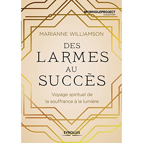 DES LARMES AU SUCCES - VOYAGE SPIRITUEL DE LA SOUFFRANCE A LA LUMIERE