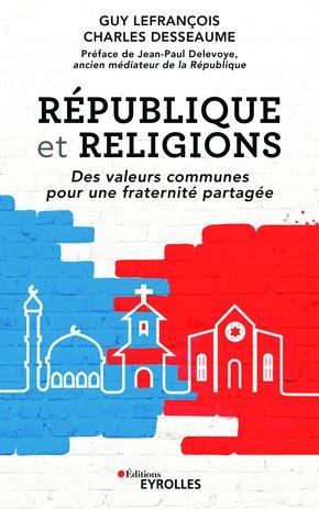 REPUBLIQUE ET RELIGIONS - DES VALEURS COMMUNES POUR UNE FRATERNITE PARTAGEE. PREFACE DE JEAN-PAUL DE