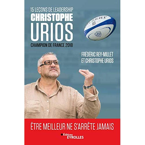 15 LECONS DE LEADERSHIP PAR CHRISTOPHE URIOS - ETRE MEILLEUR NE S'ARRETE JAMAIS