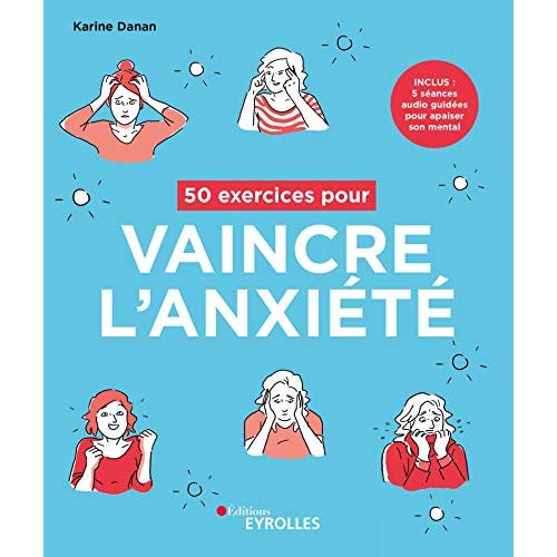 50 EXERCICES POUR VAINCRE L'ANXIETE - INCLUS : 5 SEANCES AUDIO GUIDEES POUR APAISER SON MENTAL