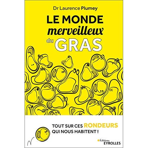 LE MONDE MERVEILLEUX DU GRAS - TOUT SUR CES RONDEURS QUI NOUS HABITENT !