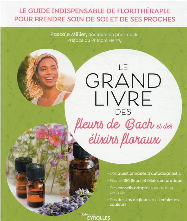 LE GRAND LIVRE DES FLEURS DE BACH ET AUTRES ELIXIRS FLORAUX - SE SOIGNER AU QUOTIDIEN DE 7 A 77 ANS