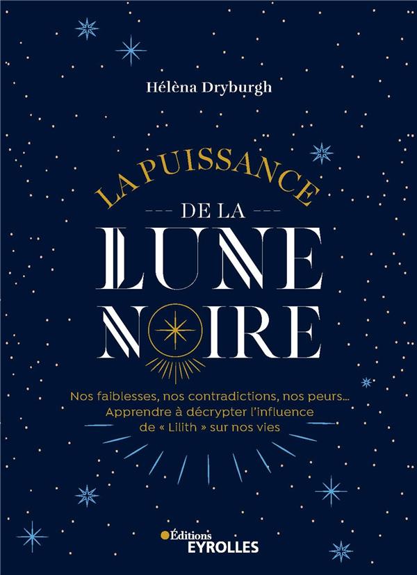 LA PUISSANCE DE LA LUNE NOIRE - APPRENDRE A DECRYPTER SON INFLUENCE SUR NOS VIES
