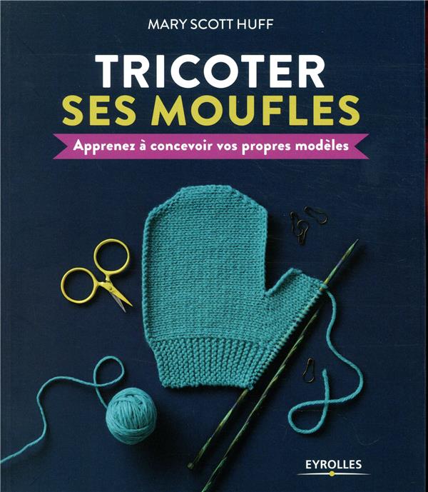 TRICOTER SES MOUFLES - APPRENEZ A CONCEVOIR VOS PROPRES MODELES