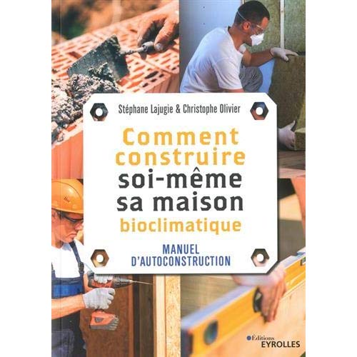 COMMENT CONSTRUIRE SOI-MEME SA MAISON BIOCLIMATIQUE - MANUEL D'AUTOCONSTRUCTION