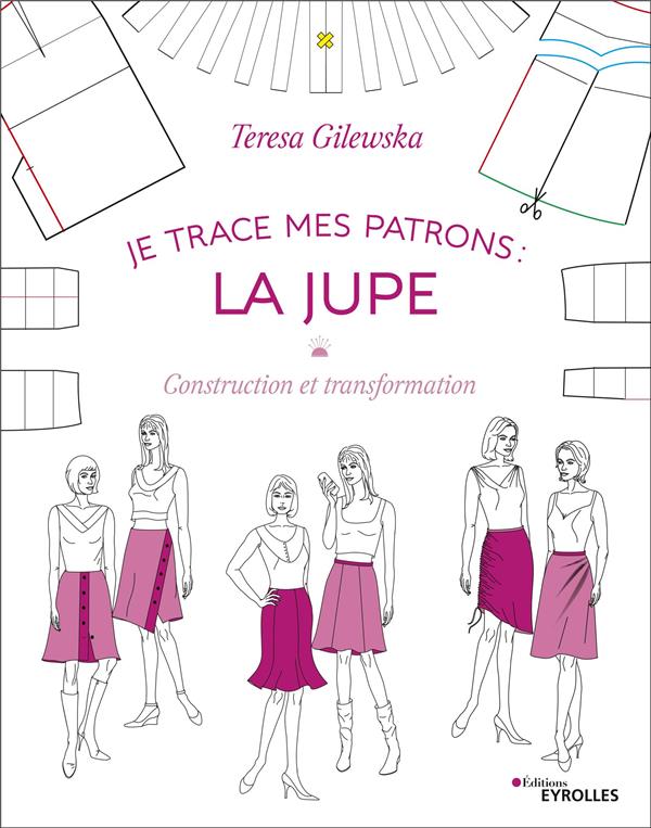JE TRACE MES PATRONS - LA JUPE - CONSTRUCTION ET TRANSFORMATION