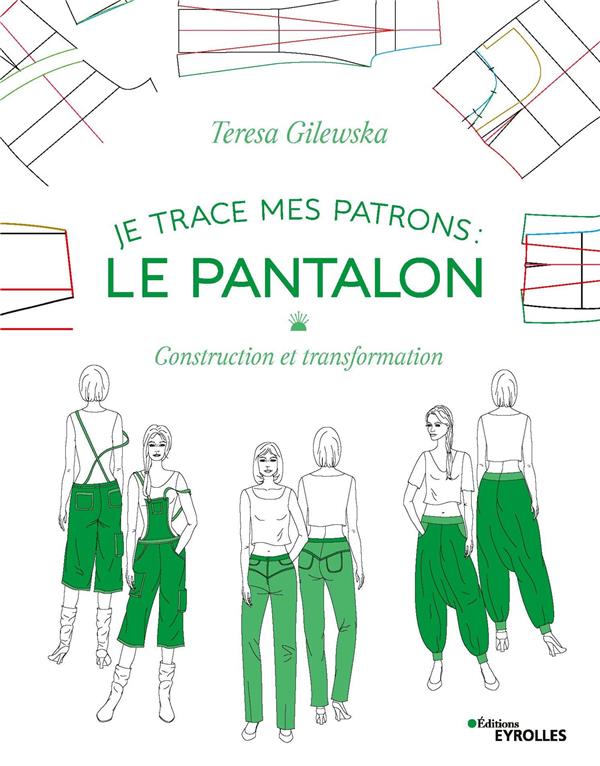 JE TRACE MES PATRONS - LE PANTALON - CONSTRUCTION ET TRANSFORMATION