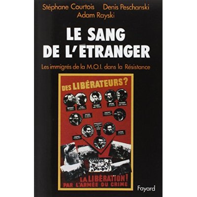 LE SANG DE L'ETRANGER - LES IMMIGRES DE LA M.O.I. DANS LA RESISTANCE