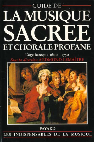 GUIDE DE LA MUSIQUE SACREE ET CHORALE PROFANE - L'AGE BAROQUE (1600-1750)