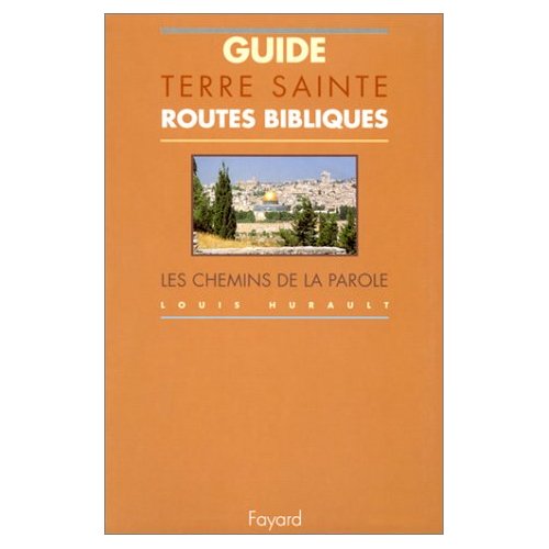 GUIDE DE TERRES SAINTES, ROUTES BIBLIQUES, LES CHEMINS DE LA PAROLE