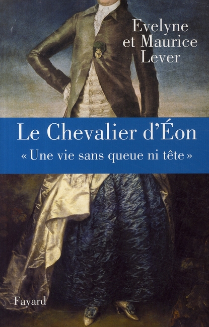 LE CHEVALIER D'EON - "UNE VIE SANS QUEUE NI TETE"