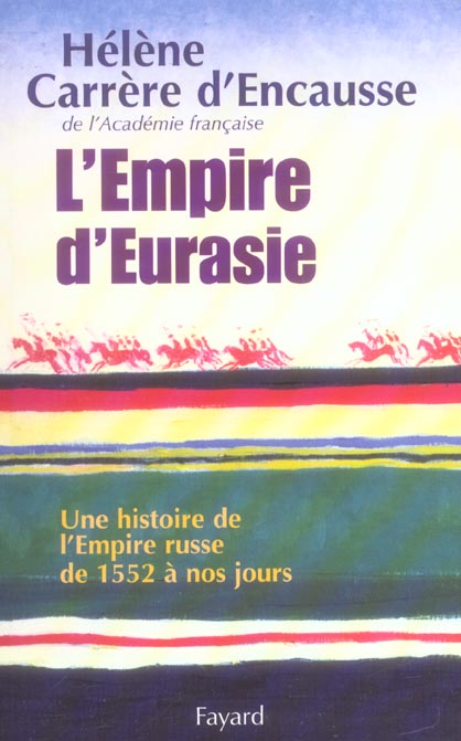 L'EMPIRE D'EURASIE - UNE HISTOIRE DE L'EMPIRE RUSSE DE 1552 A NOS JOURS