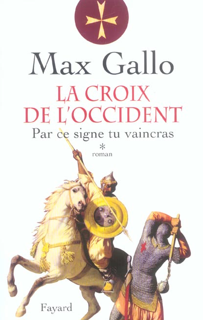 LA CROIX DE L'OCCIDENT, TOME 1 - PAR CE SIGNE, TU VAINCRAS