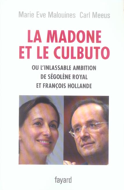 LA MADONE ET LE CULBUTO - OU L'INLASSABLE AMBITION DE SEGOLENE ROYAL ET FRANCOIS HOLLANDE