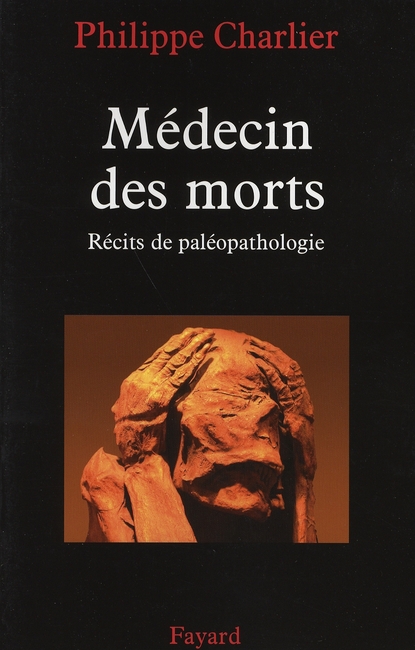 MEDECIN DES MORTS - RECITS DE PALEOPATHOLOGIE