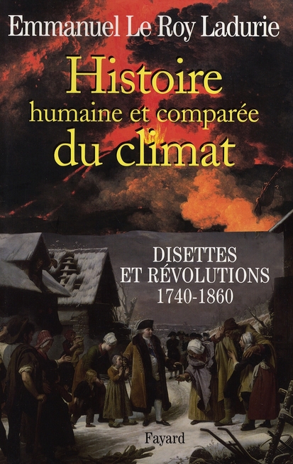 HISTOIRE HUMAINE ET COMPAREE DU CLIMAT  TOME 2 - DISETTES ET REVOLUTIONS 1740-1860