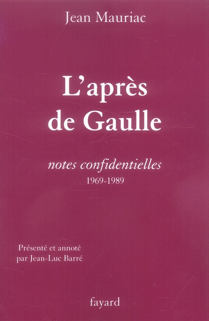 L'APRES DE GAULLE - NOTES CONFIDENTIELLES (1969-1989)