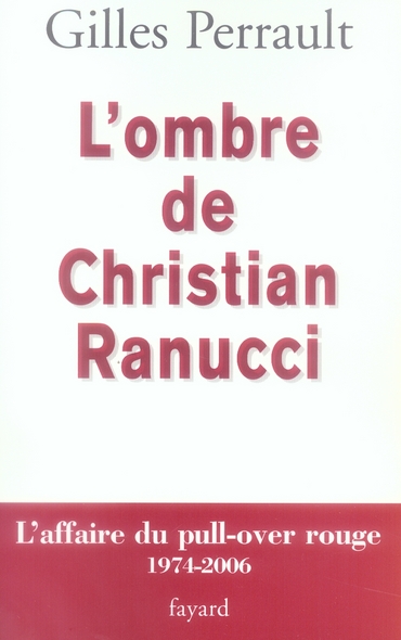 L OMBRE DE CHRISTIAN RANUCCI - L'AFFAIRE DU PULL-OVER ROUGE 1974-2006