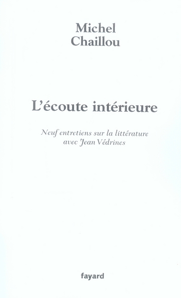 L'ECOUTE INTERIEURE - NEUF ENTRETIENS SUR LA LITTERATURE AVEC JEAN VEDRINES