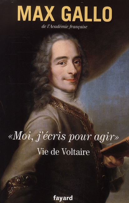 MOI, J'ECRIS POUR AGIR . - VIE DE VOLTAIRE