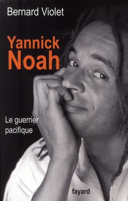 YANNICK NOAH. LE GUERRIER PACIFIQUE