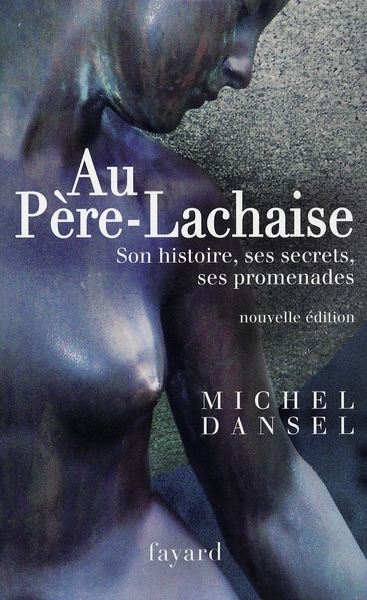 AU PERE-LACHAISE - SON HISTOIRE, SES SECRETS, SES PROMENADES