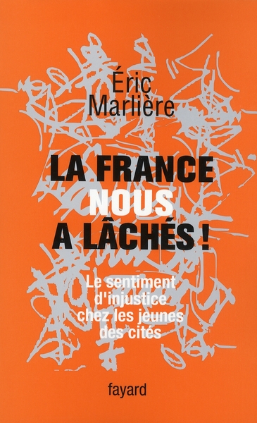 LA FRANCE NOUS A LACHES! - LE SENTIMENT D'INJUSTICE CHEZ LES JEUNES DES CITES