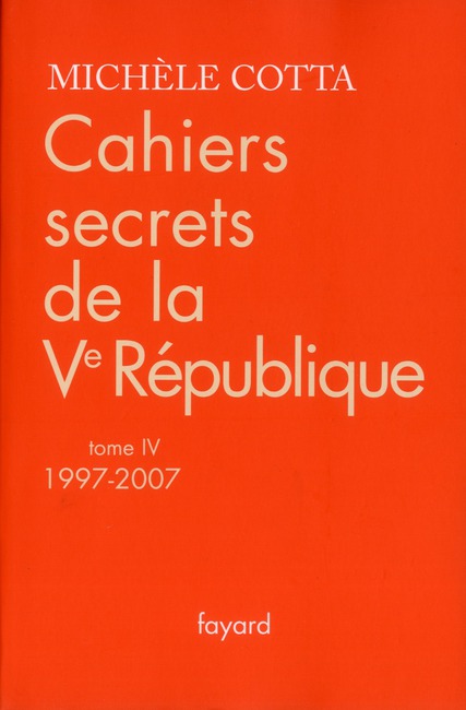 CAHIERS SECRETS DE LA VE REPUBLIQUE, TOME 4 (1997-2007)