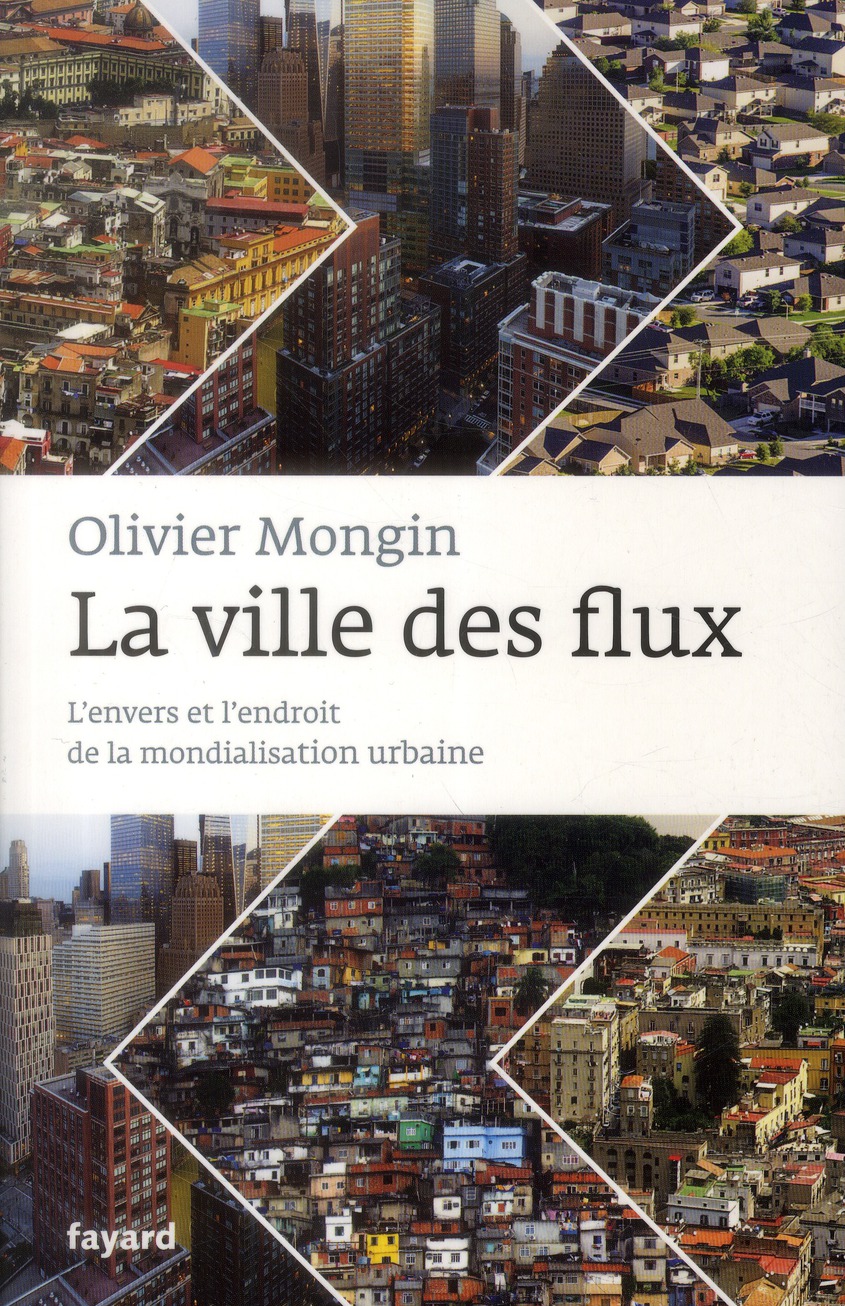 LA VILLE DES FLUX - L'ENVERS ET L'ENDROIT DE LA MONDIALISATION URBAINE