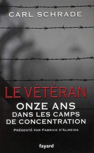 LE VETERAN - ONZE ANS DANS LES CAMPS DE CONCENTRATION