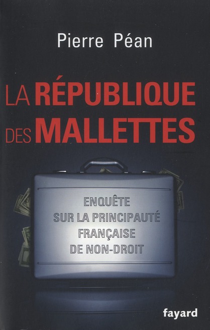 LA REPUBLIQUE DES MALLETTES - ENQUETE SUR LA PRINCIPAUTE FRANCAISE DE NON-DROIT