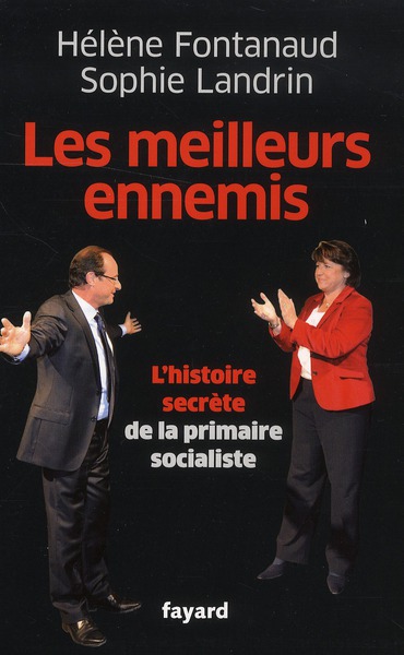 LES MEILLEURS ENNEMIS - LES COULISSES DE LA PRIMAIRE SOCIALISTE