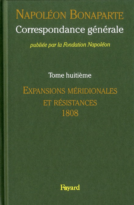 CORRESPONDANCE GENERALE - TOME 8 - EXPANSIONS MERIDONIALES ET RESISTANCES, 1808