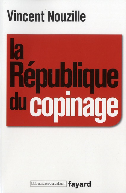 LA REPUBLIQUE DU COPINAGE - ENQUETE SUR LA FRANCE DES RESEAUX DE POUVOIR