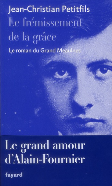 LE FREMISSEMENT DE LA GRACE - LE ROMAN DU GRAND MEAULNES