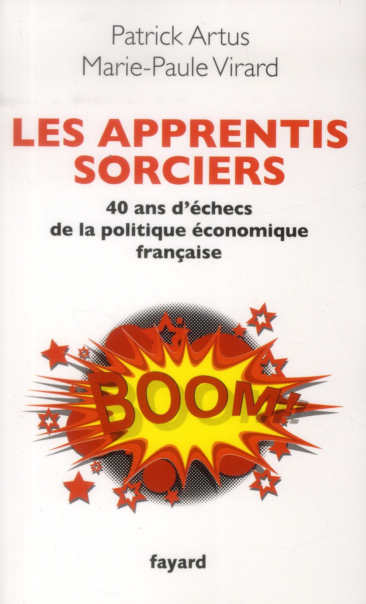 LES APPRENTIS SORCIERS - 40 ANS D'ECHEC DE LA POLITIQUE ECONOMIQUE FRANCAISE