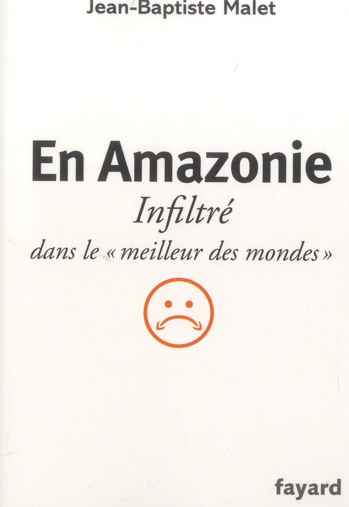 EN AMAZONIE - INFILTRE DANS LE "MEILLEUR DES MONDES"