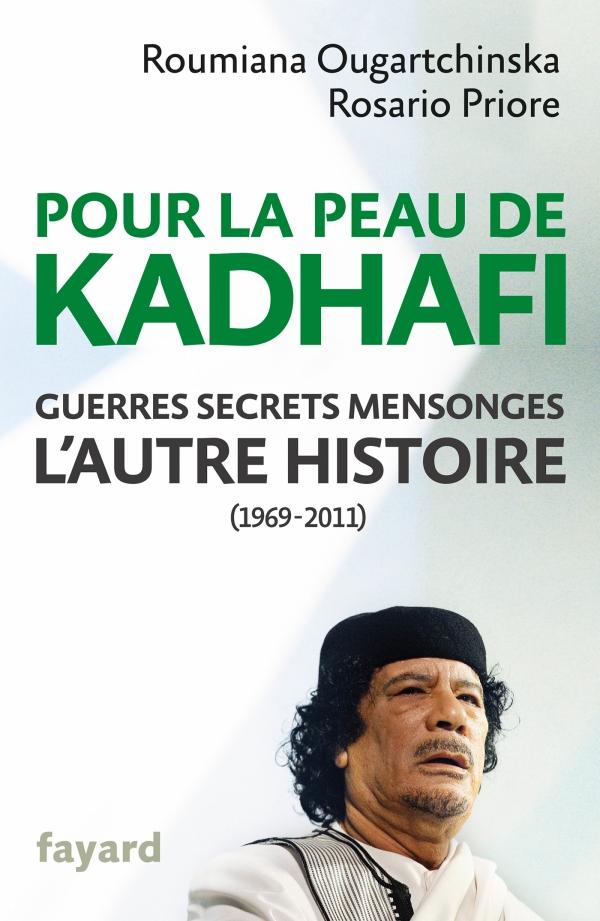 POUR LA PEAU DE KADHAFI - GUERRES, SECRETS, MENSONGES : L'AUTRE HISTOIRE (1969-2011)