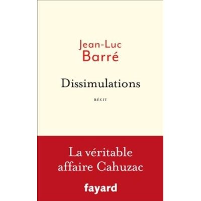 DISSIMULATIONS - LA VERITABLE AFFAIRE CAHUZAC